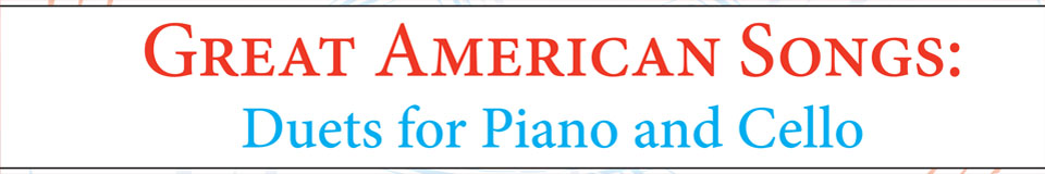 Great American Songs: Duets for Piano and Cello